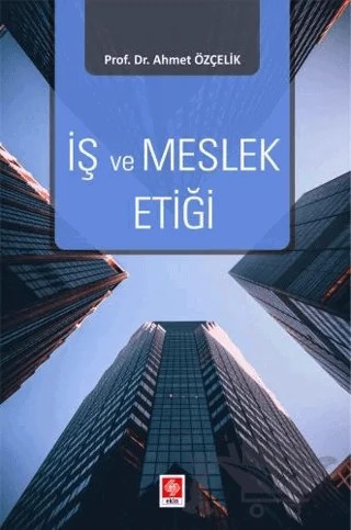 İş ve Meslek Etiği – Ahmet Özçelik – Ekin Basım Yayın kitap kapağı