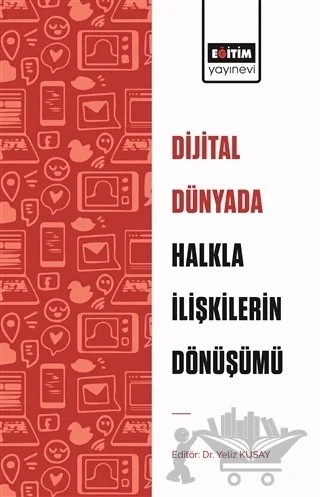 Dijital Dünyada Halkla İlişkilerin Dönüşümü – Yeliz Kuşay – Eğitim Yayınevi - Bilimsel Eserler kitap kapağı