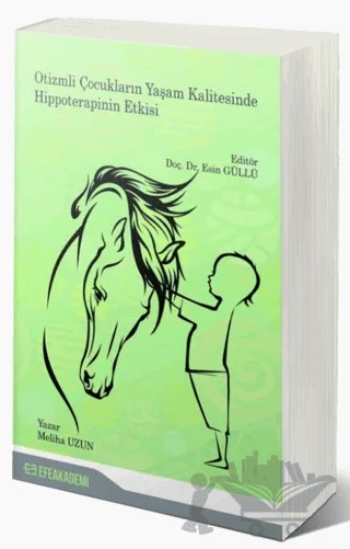 Otizmli Çocukların Yaşam Kalitesinde Hippoterapinin Etkisi – Meliha Uzun – Efe Akademi Yayınları kitap kapağı