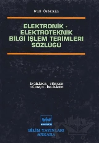 Elektronik - Elektroteknik Bilgi İşlem Terimleri Sözlüğü – Nuri Özbalkan – Bilim Yayınevi kitap kapağı