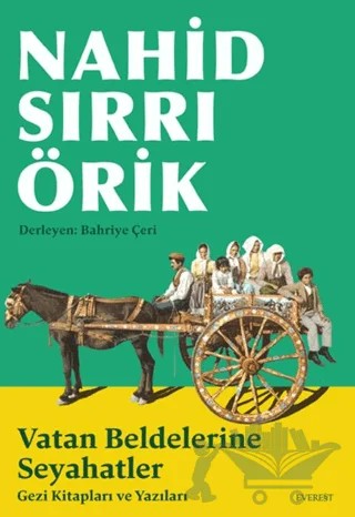 Nahid Sırrı Örik Vatan Beldelerine Seyahatler – Bahriye Çeri – Everest Yayınları kitap kapağı