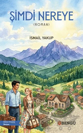 Şimdi Nereye – İsmail Yakup – Bengü Yayınları kitap kapağı