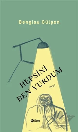 Hepsini Ben Vurdum – Bengisu Gülşen – Şule Yayınları kitap kapağı