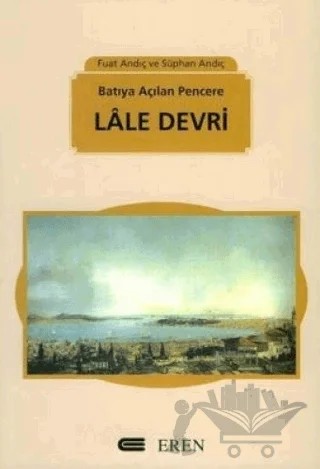 Batıya Açılan Pencere: Lale Devri – Fuat Andıç, Süphan Andıç – Eren Yayıncılık kitap kapağı
