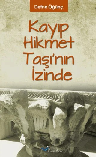 Kayıp Hikmet Taşının İzinde – Defne Öğünç – Başka Yerler Yayınları kitap kapağı