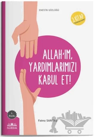 Allah'ım Yardımlarımızı Kabul Et (Enes'in Gözlüğü 3 - Yardımseverlik) – Fatma Sarıtaş – Süeda Basım Yayın kitap kapağı