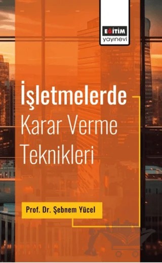 İşletmelerde Karar Verme Teknikleri – Şebnem Yücel – Eğitim Yayınevi - Bilimsel Eserler kitap kapağı