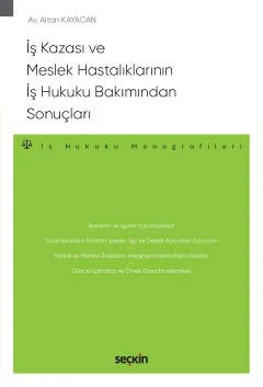 İş Kazası ve Meslek Hastalıklarının İş Hukuku Bakımından Sonuçları – İş Hukuku Monografileri – – Altan Kayacan – Seçkin Yayıncılık kitap kapağı