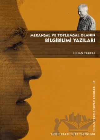 Mekansal ve Toplumsal Olanın Bilgibilimi Yazıları – İlhan Tekeli – Tarih Vakfı Yurt Yayınları kitap kapağı