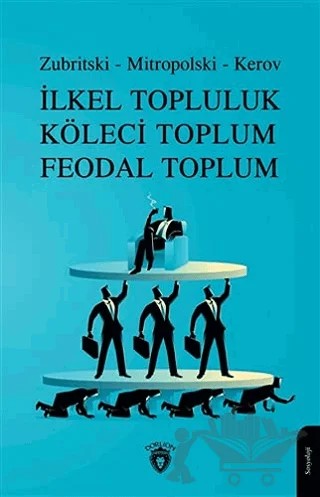 İlkel Topluluk Köleci Toplum Feodal Toplum – Kerov, Mitropolski, Zubritski – Dorlion Yayınları kitap kapağı