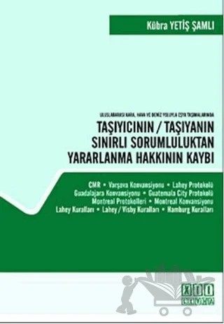 Uluslararası Kara, Hava ve Deniz Yoluyla Eşya Taşımalarında Taşıyıcının / Taşıyanın Sınırlı Sorumluluktan Yararlanma Hakkının Kaybı – Kübra Yetiş Şamlı – On İki Levha Yayınları kitap kapağı