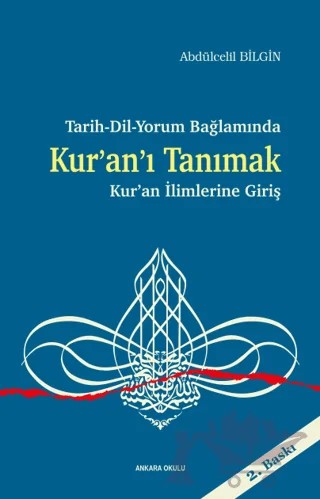 Tarih-Dil-Yorum Bağlamında Kur’an’ı Tanımak - Kur’an İlimlerine Giriş – Abdülcelil Bilgin – Ankara Okulu Yayınları kitap kapağı
