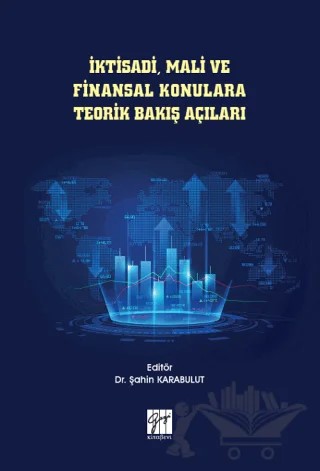 İktisadi, Mali ve Finansal Konulara Teorik Bakış Açıları – Şahin Karabulut – Gazi Kitabevi kitap kapağı