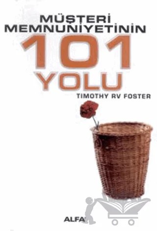 Müşteri Memnuniyetinin 101 Yolu – Timothy RV Foster – Alfa Yayınları kitap kapağı
