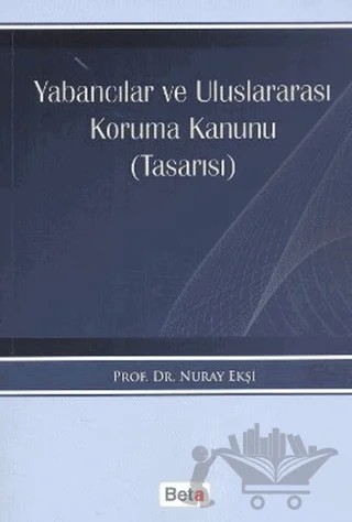 Yabancılar ve Uluslararası Koruma Kanunu (Tasarısı) – Nuray Ekşi – Beta Yayınevi kitap kapağı
