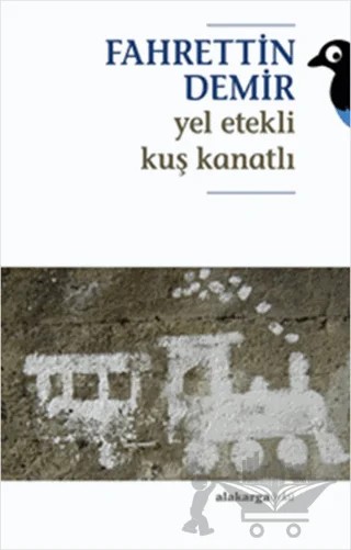 Yel Etekli Kuş Kanatlı – Fahrettin Demir – Alakarga Sanat Yayınları kitap kapağı