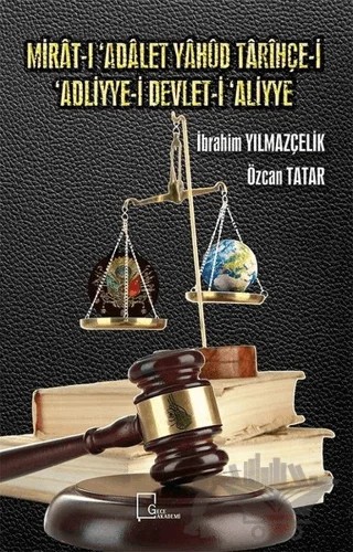 Mirat-ı Adalet Yahud Tarihçe-i 'Adliyye-i Devlet-i 'Aliyye – İbrahim Yılmazçelik, Özcan Tatar – Gece Akademi kitap kapağı