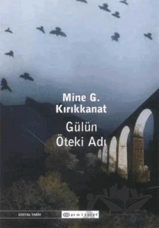 Gülün Öteki Adı – Mine G. Kırıkkanat – Epsilon Yayınevi kitap kapağı