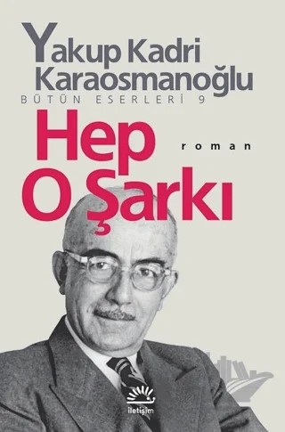 Hep O Şarkı – Yakup Kadri Karaosmanoğlu – İletişim Yayınevi kitap kapağı