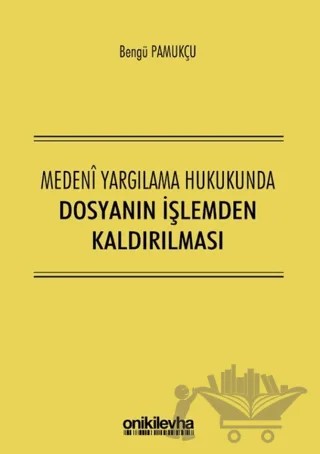 Medeni Yargılama Hukukunda Dosyanın İşlemden Kaldırılması – Bengü Pamukçu – On İki Levha Yayınları kitap kapağı