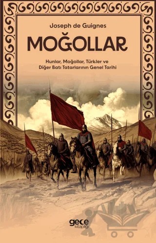 Moğollar - Hunlar, Moğollar, Türkler ve Diğer Batı Tatarlarının Genel Tarihi – Joseph de Guignes – Gece Kitaplığı kitap kapağı