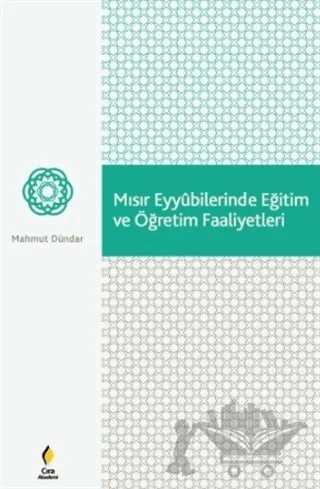 Mısır Eyyubilerinde Eğitim ve Öğretim Faaliyetleri – Mahmut Dündar – Çıra Yayınları kitap kapağı