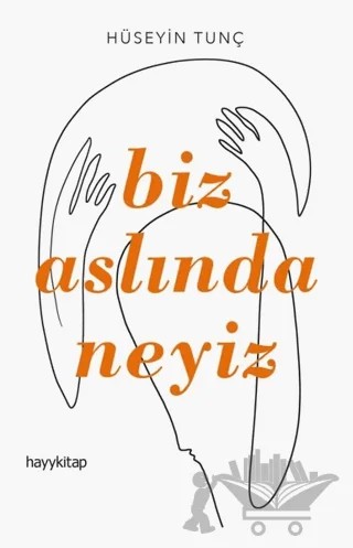 Biz Aslında Neyiz – Hüseyin Tunç – Hayykitap kitap kapağı