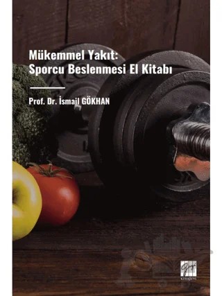 Mükemmel Yakıt: Sporcu Beslenmesi El Kitabı – İsmail Gökhan – Gazi Kitabevi kitap kapağı
