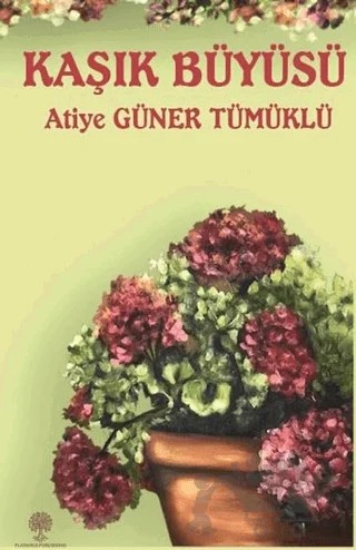 Kaşık Büyüsü – Atiye Güner Tümüklü – Platanus Publishing kitap kapağı