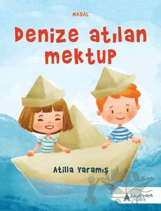 Denize Atılan Mektup – Atilla Yaramış – Kayalıpark Çocuk kitap kapağı