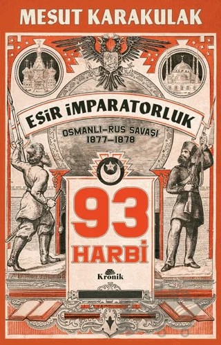 93 Harbi: 1877-1878 Osmanlı-Rus Savaşı – Mesut Karakulak – Kronik Kitap kitap kapağı