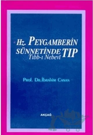 Hz. Peygamberin Sünnetinde Tıp Tıbb-ı Nebevi – İbrahim Canan – Akçağ Yayınları kitap kapağı