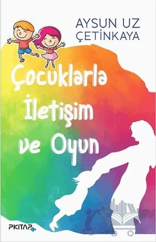 Çocuklarla İletişim ve Oyun – Aysun Uz Çetinkaya – P Kitap Yayıncılık kitap kapağı