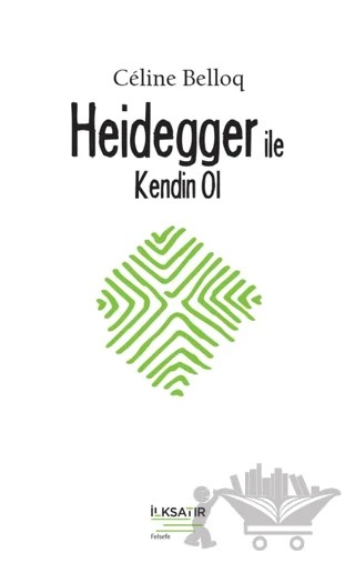 Heidegger ile Kendin Ol – Celine Belloq – İlksatır Yayınevi kitap kapağı