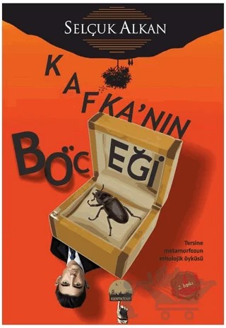 Kafka’nın Böceği - Tersine Metamorfozun Mitolojik Öyküsü – Selçuk Alkan – Kent Kitap kitap kapağı