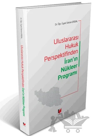 Uluslararası Hukuk Perspektifinden İran'ın Nükleer Programı – Selcen Erdal – Adalet Yayınevi kitap kapağı