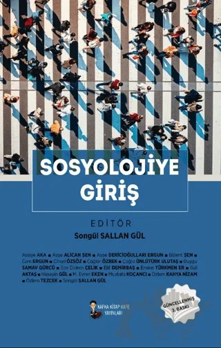 Sosyolojiye Giriş – Assiye Aka, Ayşe Dericioğulları Ergun, Cem Ergün, Cemre Pekcan, Çağlar Özbek, Çağla Ünlütürk Ulutaş, Doğan Bıçkı, Duygu Samav Cantürk, Elvan Cenikli, Hüseyin Gül, Merih Taşkaya, Mustafa Kaçancı, Nuray Yılmaz Sert, Özlem Kahya Nizam, Özlem Kırlı, Songül Sallan Gül – Kafka Kitap Kafe Yayınları kitap kapağı