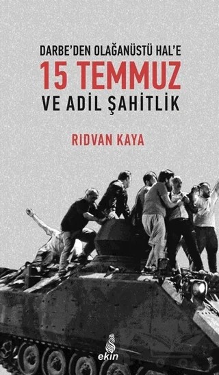 Darbe'den Olağanüstü Hal'e 15 Temmuz ve Adil Şahitlik – Rıdvan Kaya – Ekin Yayınları kitap kapağı