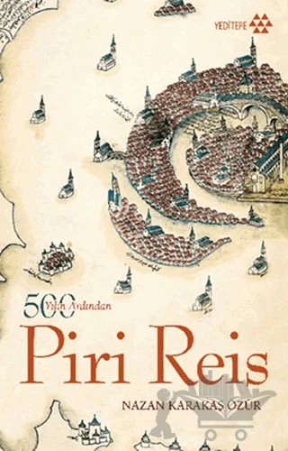 500 Yılın Ardından Piri Reis – Nazan Karakaş Özür – Yeditepe Yayınevi kitap kapağı