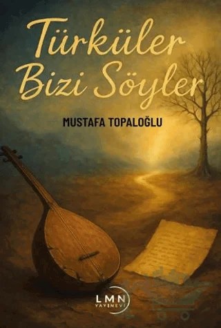 Türküler Bizi Söyler – Mustafa Topaloğlu – Liman Yayınevi kitap kapağı