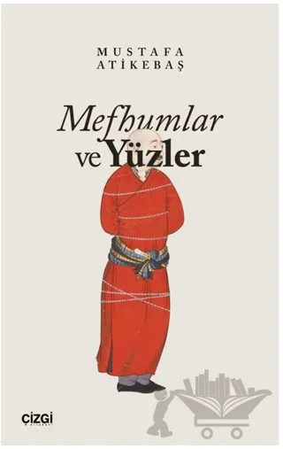 Mefhumlar ve Yüzler – Mustafa Atikebaş – Çizgi Kitabevi Yayınları kitap kapağı