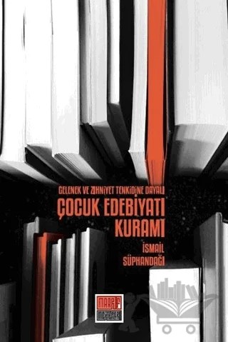 Gelenek ve Zihniyet Tenkidine Dayalı Çocuk Edebiyatı Kuramı – İsmail Süphandağı – Maarif Mektepleri kitap kapağı