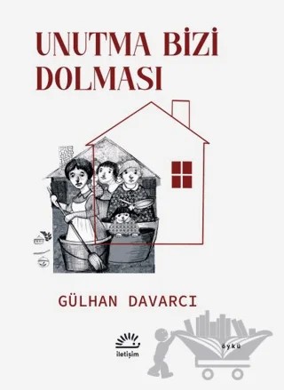Unutma Bizi Dolması – Gülhan Davarcı – İletişim Yayınevi kitap kapağı