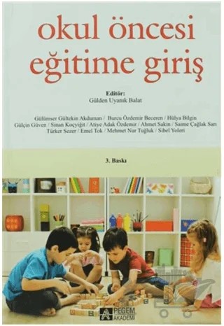 Okul Öncesi Eğitime Giriş – A. Oğuzhan Kıldan, Berat Ahi, Ceyhun Ersan, Duygu Çetingöz, Esra Demir, Fatma Çalışandemir, Fatma Elibol, Hülya Gülay Ogelman, Mehmet Akif İnci, Mehmet Katrancı, Özlem Körükçü, Perihan Tuğba Şeker, Perihan Ünüvar, Sevinç Pişgin Çivik, Sibel Atlı – Pegem Akademi Yayıncılık kitap kapağı