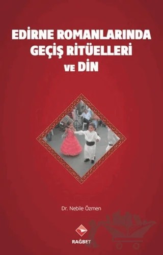 Edirne Romanlarında Geçiş Ritüelleri ve Din – Nebile Özmen – Rağbet Yayınları kitap kapağı