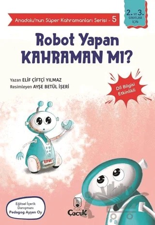 Robot Yapan Kahraman mı? - Anadolu’nun Süper Kahramanları Serisi 5 – Elif Çiftçi Yılmaz – Floki Çocuk kitap kapağı