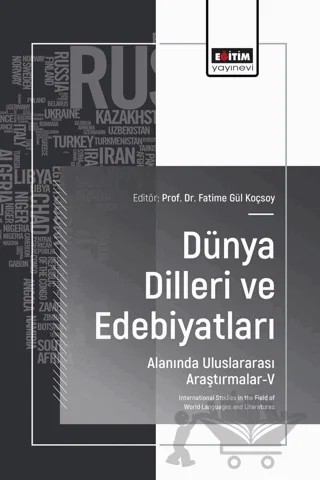 Dünya Dilleri ve Edebiyatları Alanında Uluslararası Araştırmalar - V – Fatime Gül Koçsoy, Gülşen Torusdağ, Öznur Yağcı, Sinem Söyler – Eğitim Yayınevi - Bilimsel Eserler kitap kapağı