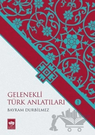 Gelenekli Türk Anlatıları 1 – Bayram Durbilmez – Ötüken Neşriyat kitap kapağı