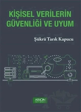 Kişisel Verilerin Güvenliği ve Uyum – Şükrü Tarık Kapucu – Arion Yayınevi kitap kapağı