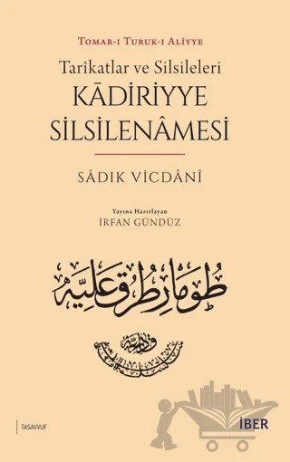 Tarikatlar ve Silsileleri - Kadiriyye Silsilenamesi – Sadık Vicdani – İBER kitap kapağı